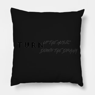 Turn up the music turn down the drama Pillow