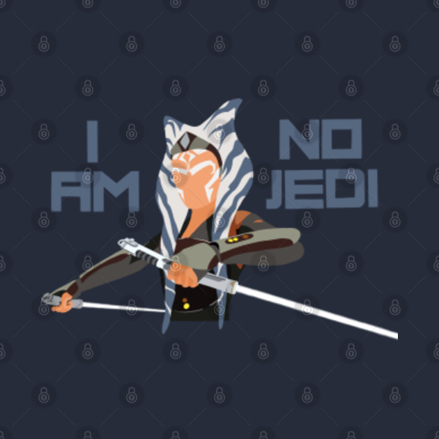 I Am No Jedi Ahsoka Tano TShirt TeePublic