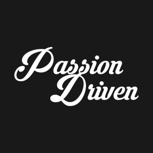 passion driven T-Shirt