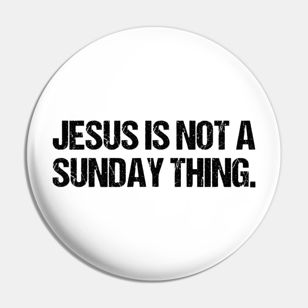 Jesus is Not A Sunday Thing Christian Quote Design and Gift Pin by Therapy for Christians