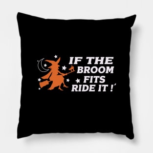 if the broom fits ride it - halloween quotes Pillow