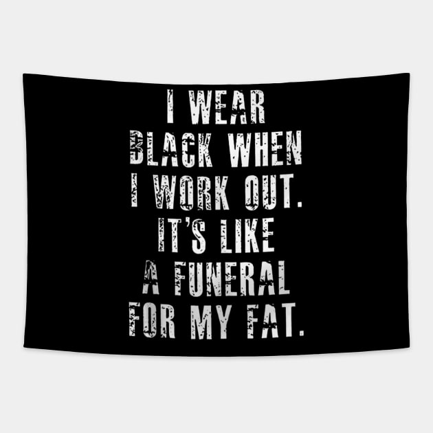 I Wear Black When I Workout Its Like A Funeral For My Fat Tapestry by Mitsue Kersting