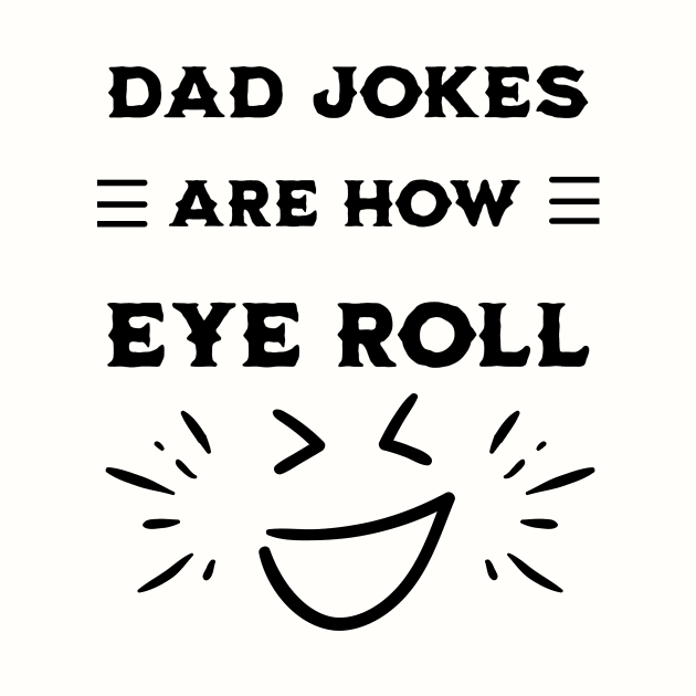 Dad Jokes Are How Eye Roll by mieeewoArt