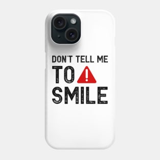 Don't tell me to smile Phone Case