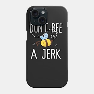 Don't Bee A Jerk Phone Case