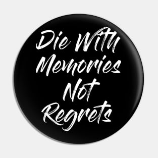 Die With Memories Not Regrets Pin