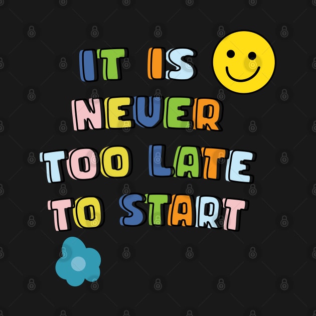 It is never too late to start by 4wardlabel