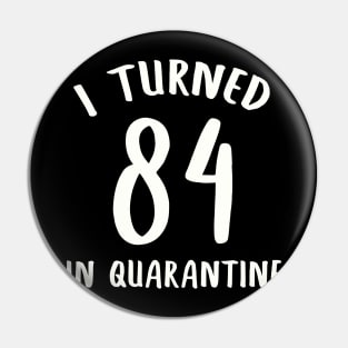 I Turned 84 In Quarantine Pin