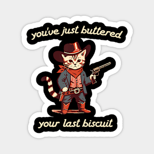 YouVe Buttered Your Last Biscuit Western Cat Cowboy Magnet