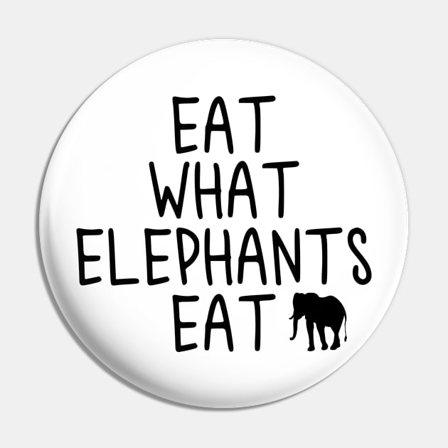 Vegan - Eat what elephants eat Pin by qpdesignco