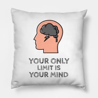 Your Only Limit Is Your Mind Pillow