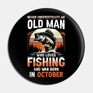 Never Underestimate An Old Man Who Loves Fishing And Was Born In October Pin