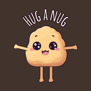 Kawaii Chicken Nugget Hug - Hug a Nug T-Shirt