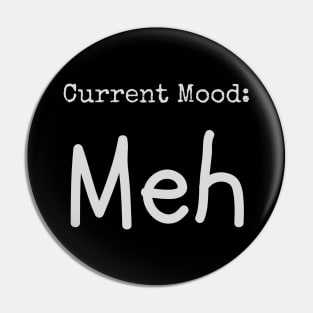 Current Mood: Meh (dark) Pin