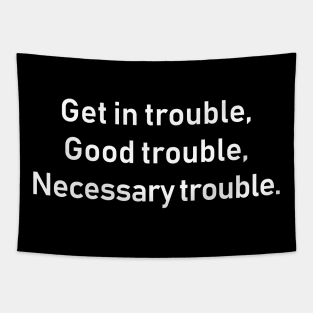 Get in Good Necessary Trouble Tapestry