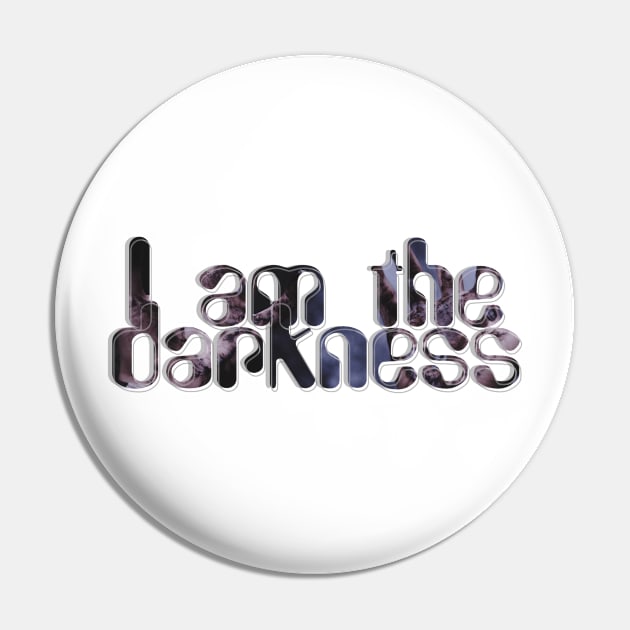 I am the darkness Pin by afternoontees