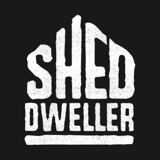 Shed Dweller, man cave, T-Shirt