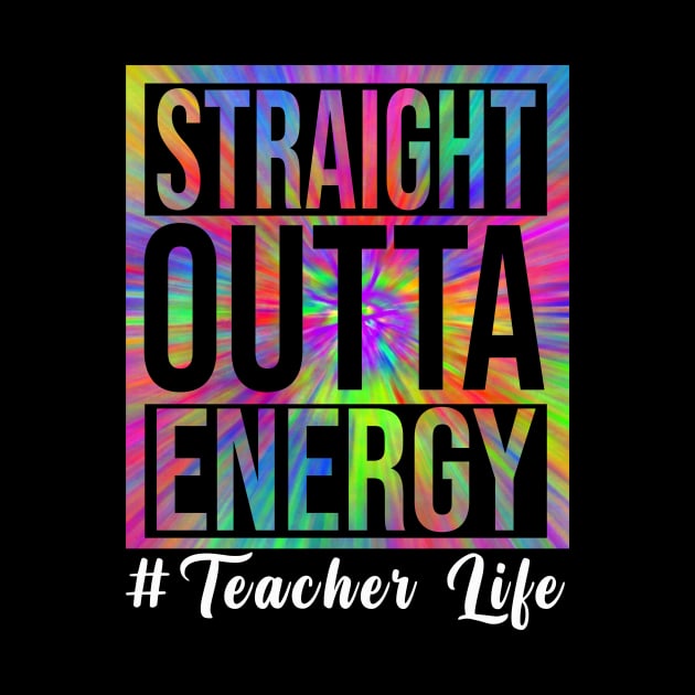 Teacher Straight Outta Energy Teacher Life by marisamegan8av