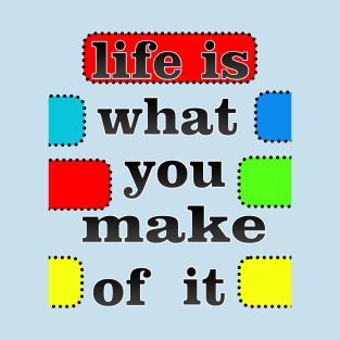 life is what you make of it success unisex T-Shirt