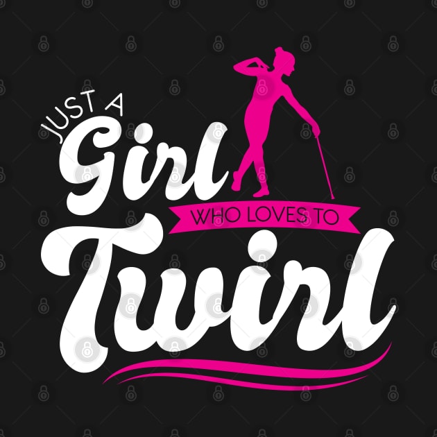 Just A Girl Who Loves To Twirl - Baton Twirler by Peco-Designs