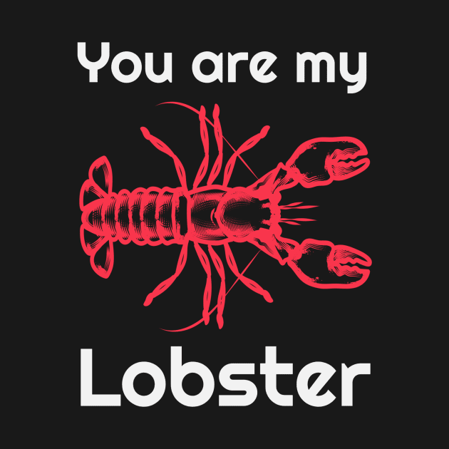 You are my lobster by BeeZeeBazaar