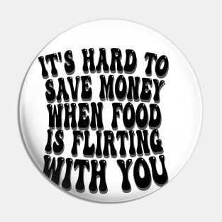 it's hard to save money when food is flirting with you Pin