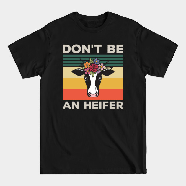 Discover Don't Be An Heifer - Don't Be An Ass - Don't Be A Salty Heifer - Dont Be A Salty Heifer - T-Shirt