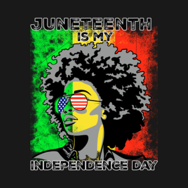Discover JuneTeenth is My Independence Day Strong Black Afro Natural hair - Juneteenth Is My Independence Day - T-Shirt