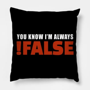 You Know I'm Always !False | Programmer Humor Pillow