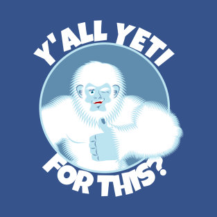 Y'all Yeti For This? T-Shirt