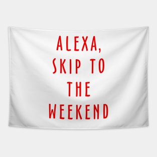 Alexa Skip To The Weekend Tapestry