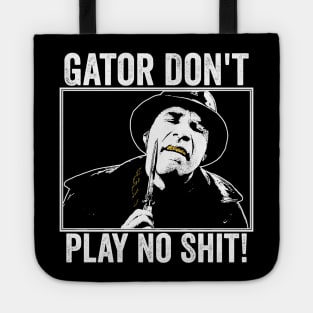 Gator Don't Play No Shit! Tote