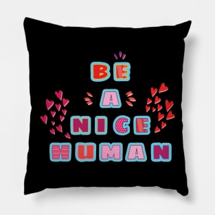 Be a nice human! Kindness - Inspirational Quote Pillow