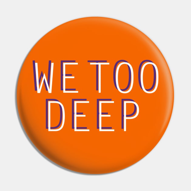We Too Deep Pin by Parkeit
