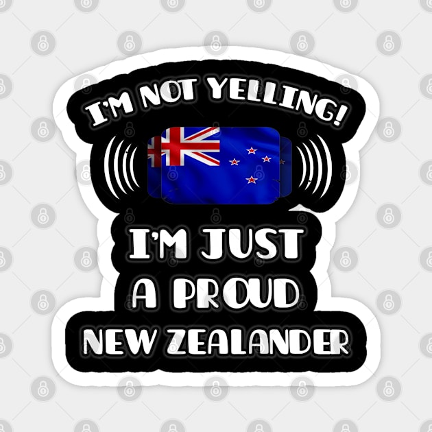 I'm Not Yelling I'm A Proud New Zealander - Gift for New Zealander With Roots From New Zealand Magnet by Country Flags