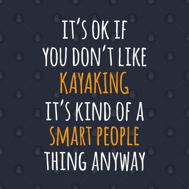 Kayaking Funny Gift Idea | It's Ok If You Don't Like Kayaking by seifou252017