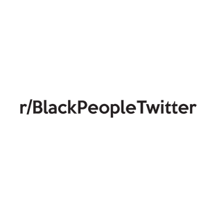 r/BlackPeopleTwitter T-Shirt