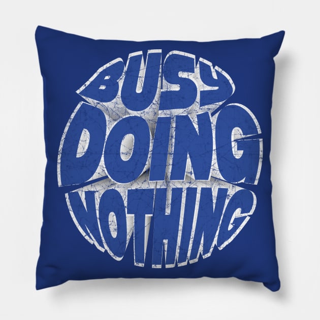 Busy Doing Nothing Funny Teen Blue Pillow by SPOKN