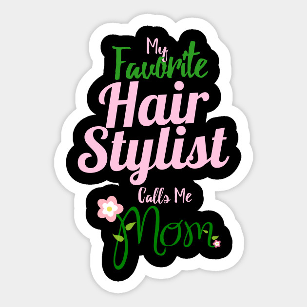 My Favourite Hair Stylist Calls Me Mom Mommy To Be Sticker