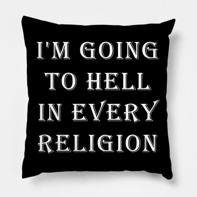 I'm Going To Hell In Every Religion Pillow by valentinahramov