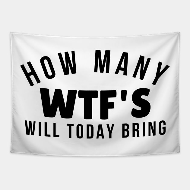 Funny Sarcastic Sweary NSFW Rude Inappropriate Design. How Many WTF'S Will Today Bring Tapestry by That Cheeky Tee