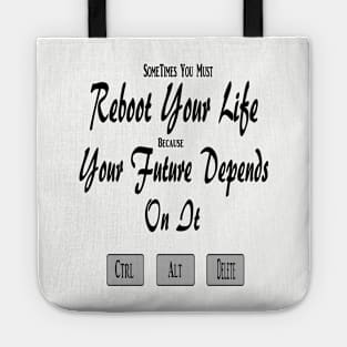 Sometimes You Must Reboot Your Life Because You Future Depends On It Tote