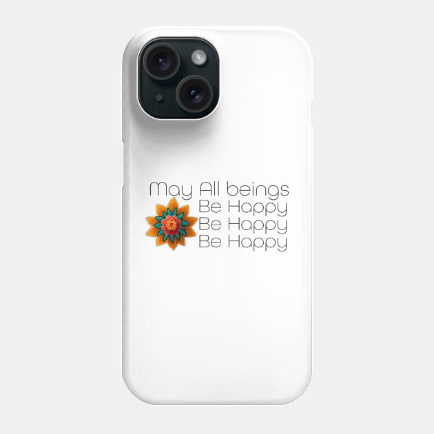 May All Beings Be Happy Phone Case by TheJadeCat