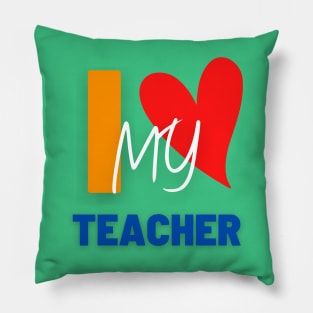 I LOVE MY TEACHER Pillow