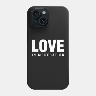 Love In Moderation Phone Case