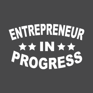 entrepreneur in progress T-Shirt