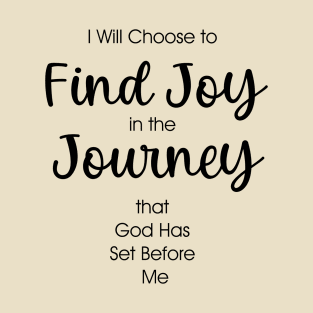 Find Joy in the Journey that God has set before me T-Shirt