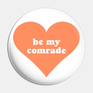 Be My Comrade Pin