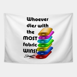 Whoever dies with the most fabric wins! Tapestry