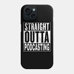 Straight Outta Podcasting Phone Case